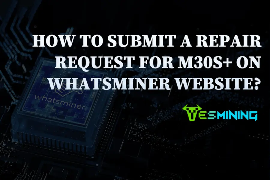 How To Submit A Repair Request for M30S+ On Whatsminer Website?