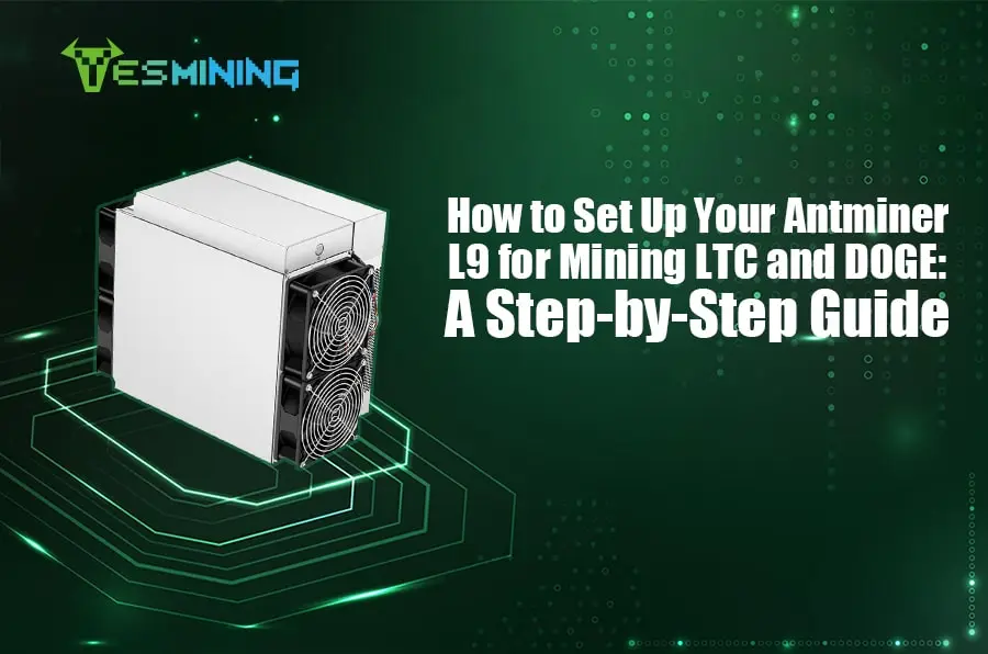 How to Set Up Your Antminer L9 for Mining LTC and DOGE: A Step-by-Step Guide
