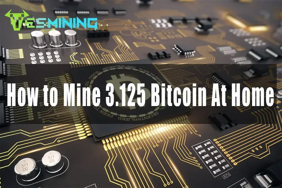 How to Mine 3.125 Bitcoin At Home