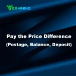 Yesmining Pay the Price Difference (Postage, Balance, Deposit)