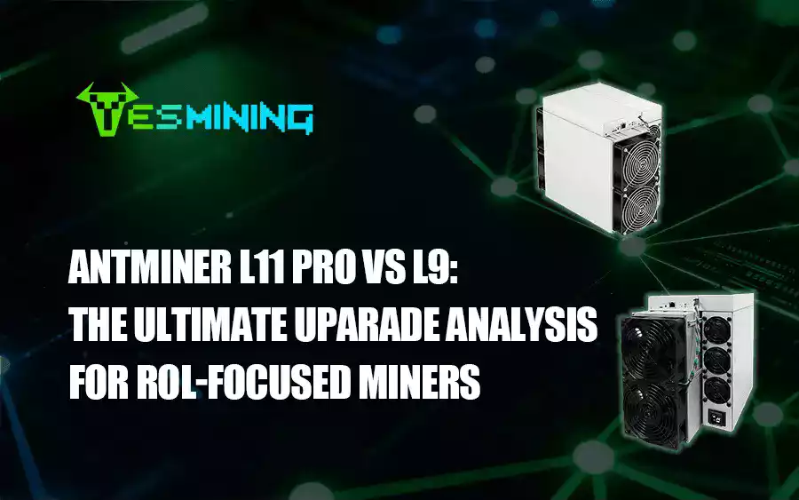 Antminer L11 Pro vs L9: The Ultimate Uparade Analysis for ROl-Focused Miners