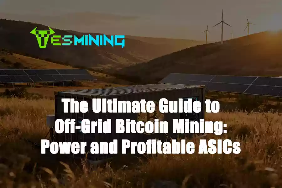The Ultimate Guide to Off-Grid Bitcoin Mining: Power and Profitable ASICs